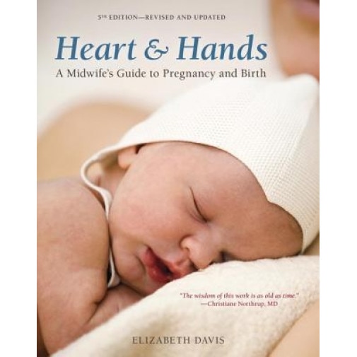 Heart & Hands: A Midwife's Guide to Pregnancy and Birth, Elizabeth Davis (Author)