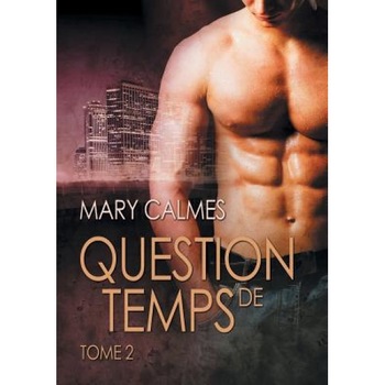 Question de Temps, Tome 2, Mary Calmes (Author) Question de Temps, Tome 2, Mary Calmes (Author)
