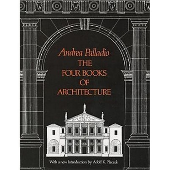 The Four Books of Architecture, Andrea Palladio The Four Books of Architecture, Andrea Palladio