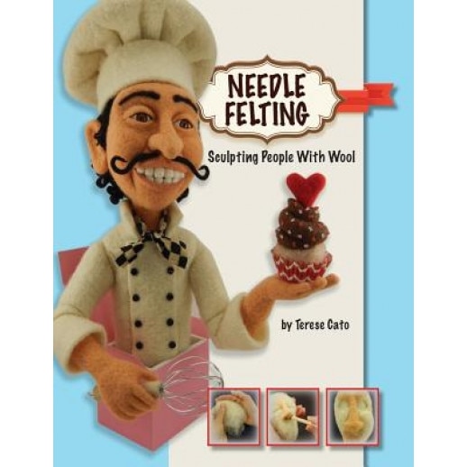 Needle Felting: Sculpting People with Wool, Terese Cato (Author)