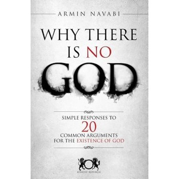 Why There Is No God: Simple Responses to 20 Common Arguments for the Existence of God, Armin Navabi (Author) Why There Is No God: Simple Responses to 20 Common Arguments for the Existence of God, Armin Navabi (Author)