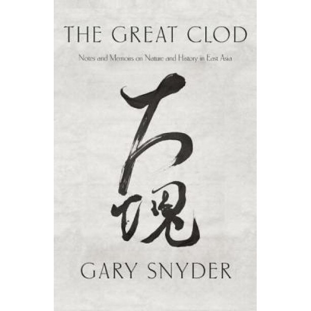 The Great Clod: Notes and Memoirs on Nature and History in East Asia, Gary Snyder (Author)