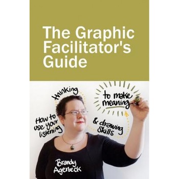 The Graphic Facilitator's Guide - Brandy Agerbeck (Author) The Graphic Facilitator's Guide - Brandy Agerbeck (Author)