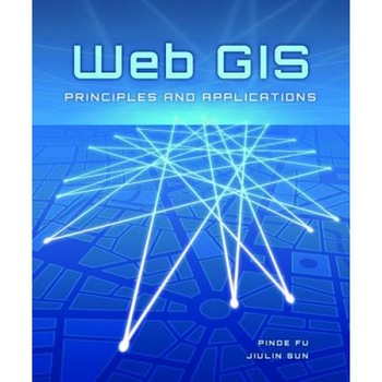 Web GIS: Principles and Applications, Pinde Fu, Jiulin Sun Web GIS: Principles and Applications, Pinde Fu, Jiulin Sun