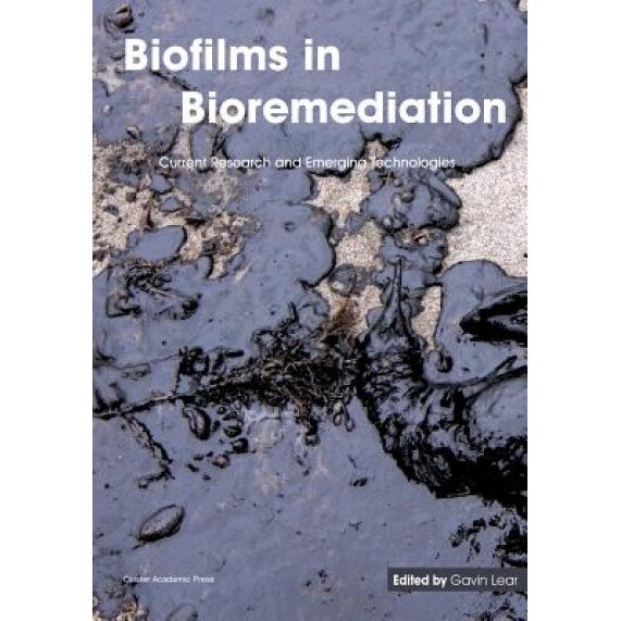 Biofilms in Bioremediation: Current Research and Emerging Technologies, Gavin Lear (Editor)