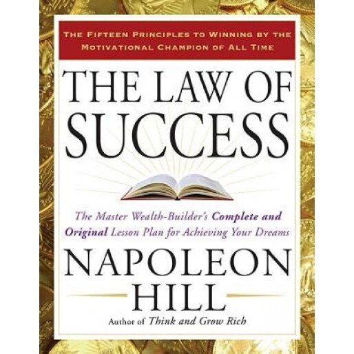 The Law of Success: The Master Wealth-Builder's Complete and Original Lesson Plan for Achieving Your Dreams, Napoleon Hill