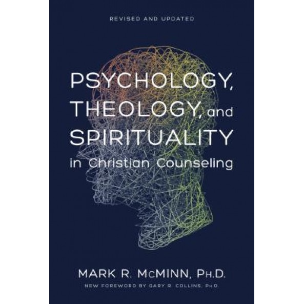 Psychology, Theology, and Spirituality in Christian Counseling, Mark M. McMinn, McMinn Phd Mark R