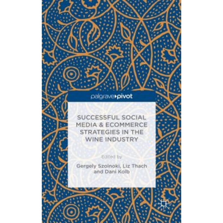 Successful Social Media and Ecommerce Strategies in the Wine Industry - Gergely Szolnoki (Editor)