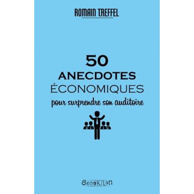 50 Anecdotes Economiques Pour Surprendre Son Auditoire, Romain Treffel (Author)