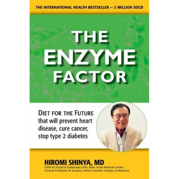 The Enzyme Factor: How to Live Long and Never Be Sick, Hiromi Shinya