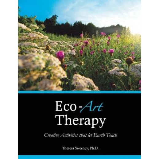 Eco-Art Therapy: Creative Activities That Let Earth Teach, Theresa Sweeney (Author)
