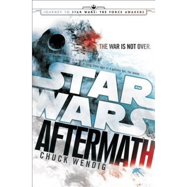 Aftermath: Star Wars: Journey to Star Wars: The Force Awakens, Chuck Wendig (Author)