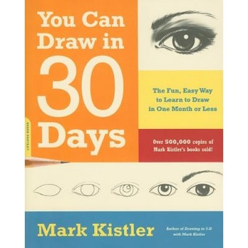 You Can Draw in 30 Days: The Fun, Easy Way to Learn to Draw in One Month or Less, Mark Kistler You Can Draw in 30 Days: The Fun, Easy Way to Learn to Draw in One Month or Less, Mark Kistler