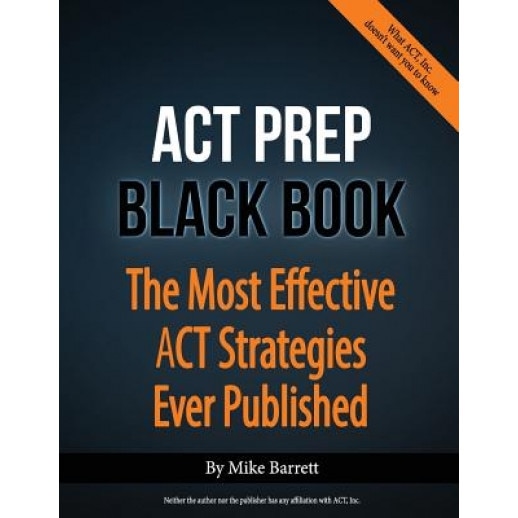 ACT Prep Black Book: The Most Effective ACT Strategies Ever Published, Mike Barrett (Author)