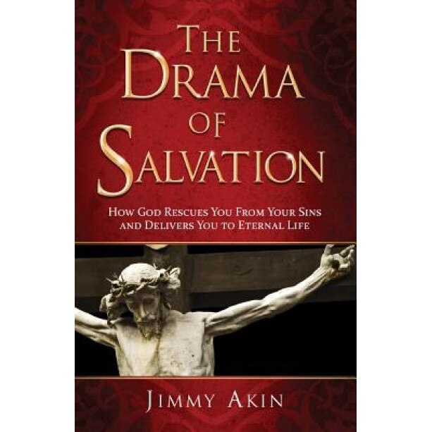The Drama of Salvation: How God Rescues You from Your Sins and Delivers You to Eternal Life, Jimmy Akin (Author)