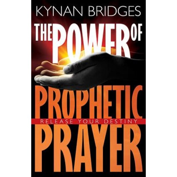 Power of Prophetic Prayer: Release Your Destiny, Kynan Bridges (Author)