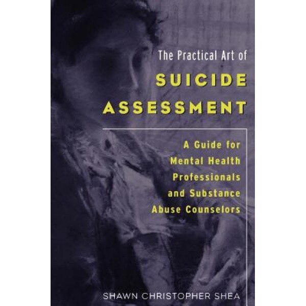 The Practical Art of Suicide Assessment - Shawn Christopher Shea (Author)