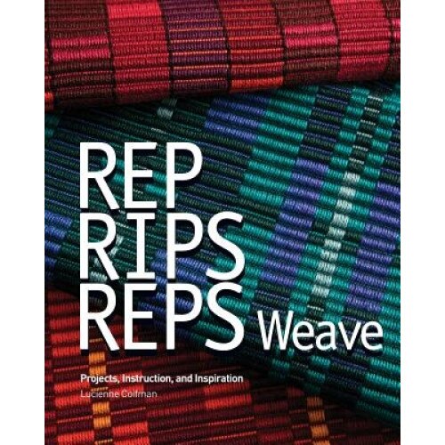 Rep, Rips, Reps Weave: Projects, Instruction, and Inspiration, Lucienne Coifman (Author)