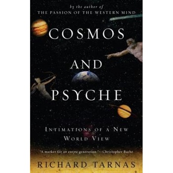 Cosmos and Psyche: Intimations of a New World View - Richard Tarnas Cosmos and Psyche: Intimations of a New World View - Richard Tarnas