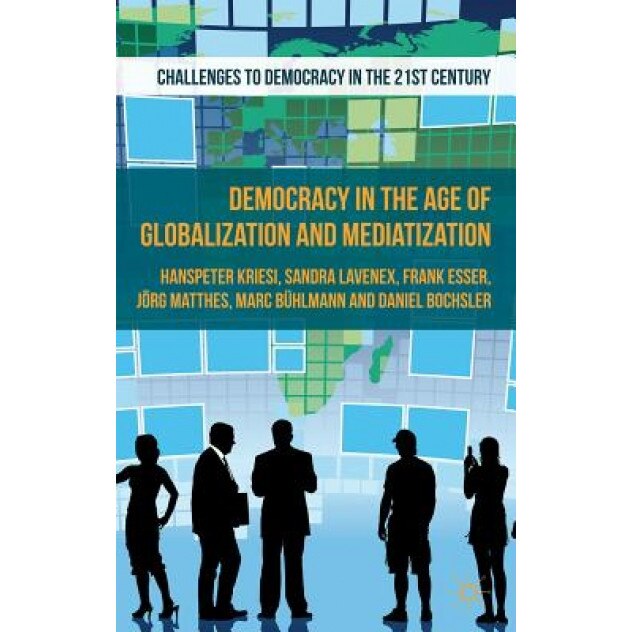 Democracy in the Age of Globalization and Mediatization, Hanspeter Kriesi (Author)