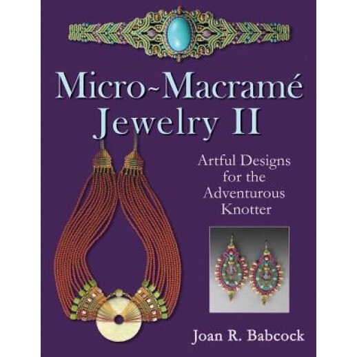 Micro-Macrame Jewelry II: Artful Designs for the Adventurous Knotter, Joan R. Babcock (Author)