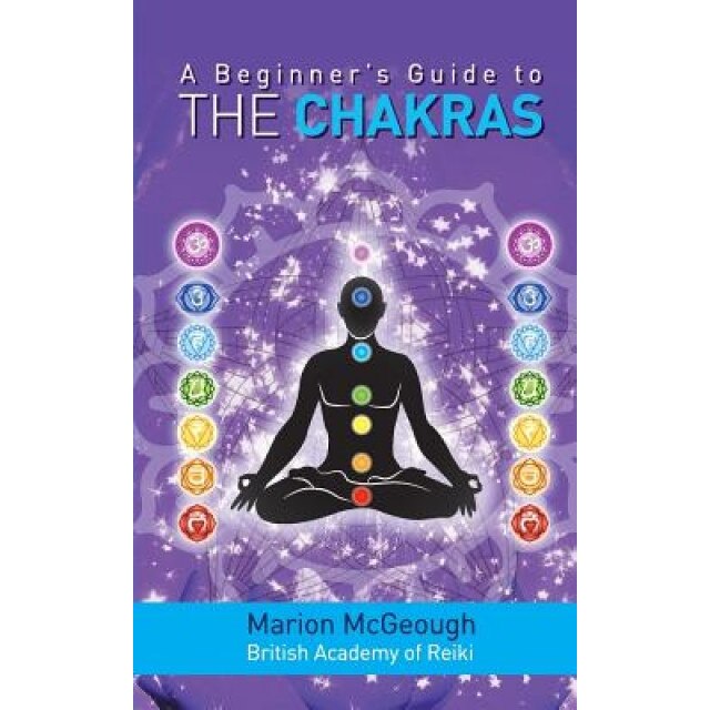 A Beginner's Guide to the Chakras - Marion McGeough (Author)