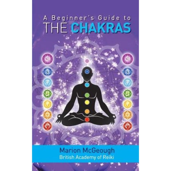 A Beginner's Guide to the Chakras - Marion McGeough (Author)