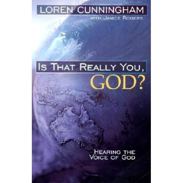 Is That Really You, God?: Hearing the Voice of God, Loren Cunningham