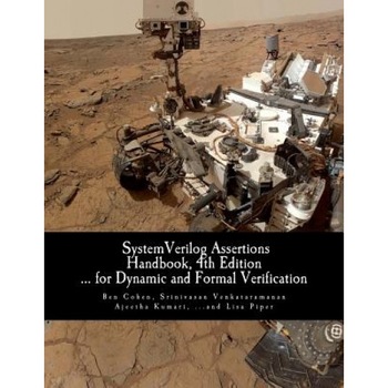 Systemverilog Assertions Handbook, 4th Edition: ... for Dynamic and Formal Verification, Ben Cohen (Author) Systemverilog Assertions Handbook, 4th Edition: ... for Dynamic and Formal Verification, Ben Cohen (Author)