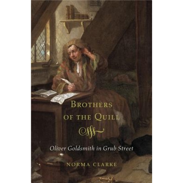 Brothers of the Quill: Oliver Goldsmith in Grub Street, Norma Clarke (Author)