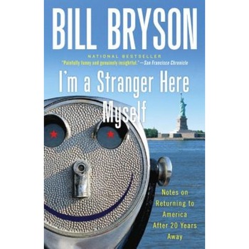 I'm a Stranger Here Myself: Notes on Returning to America After 20 Years Away, Bill Bryson I'm a Stranger Here Myself: Notes on Returning to America After 20 Years Away, Bill Bryson