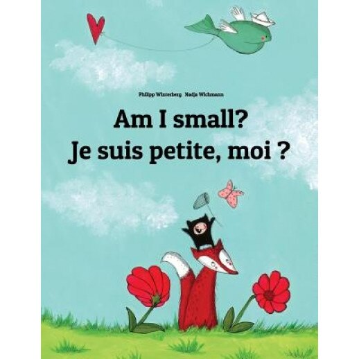 Am I Small? Je Suis Petite, Moi ?: Children's Picture Book English-French (Bilingual Edition), Philipp Winterberg (Author)