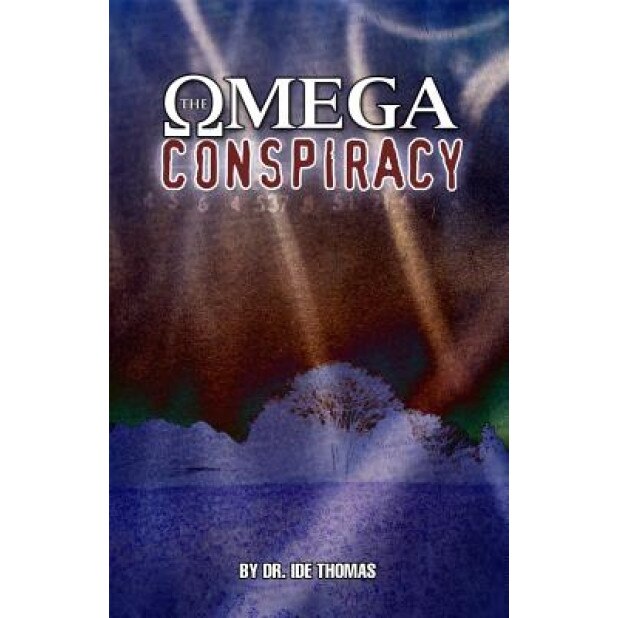 The Omega Conspiracy: Satan's Last Assault on God's Kingdom, I. D. E. Thomas