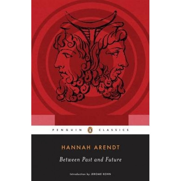 Between Past and Future: Eight Exercises in Political Thought, Hannah Arendt