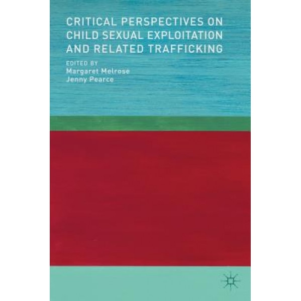 Critical Perspectives on Child Sexual Exploitation and Related Trafficking, Margaret Melrose (Editor)