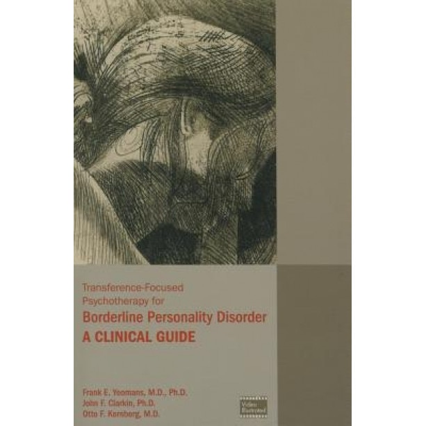 Transference-Focused Psychotherapy for Borderline Personality Disorder: A Clinical Guide - Frank E. Yeomans (Author)