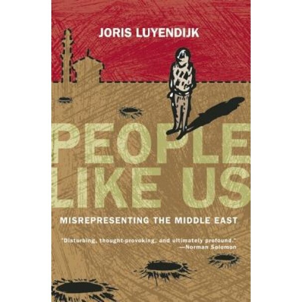 People Like Us: Misrepresenting the Middle East, Joris Luyendijk