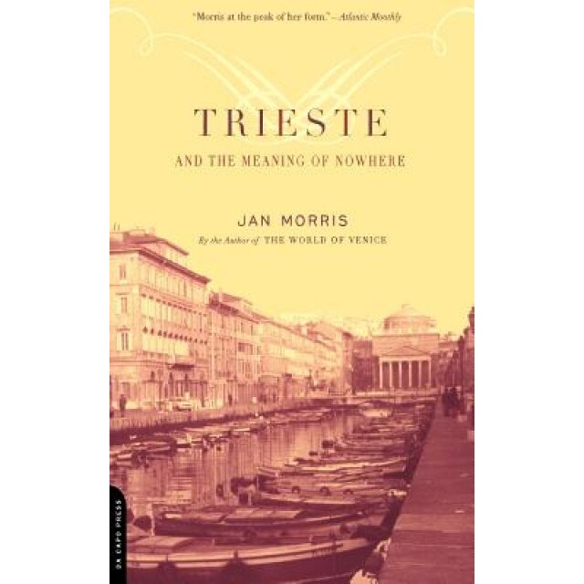 Trieste and the Meaning of Nowhere, Jan Morris (Author)