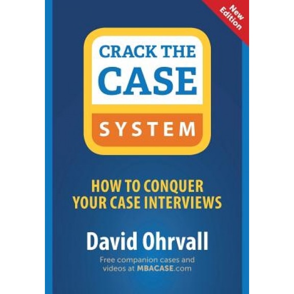 Crack the Case System: How to Conquer Your Case Interviews - David Ohrvall (Author)