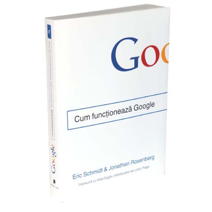 Cum functioneaza Google - Eric Schmidt, Jonathan Rosenberg