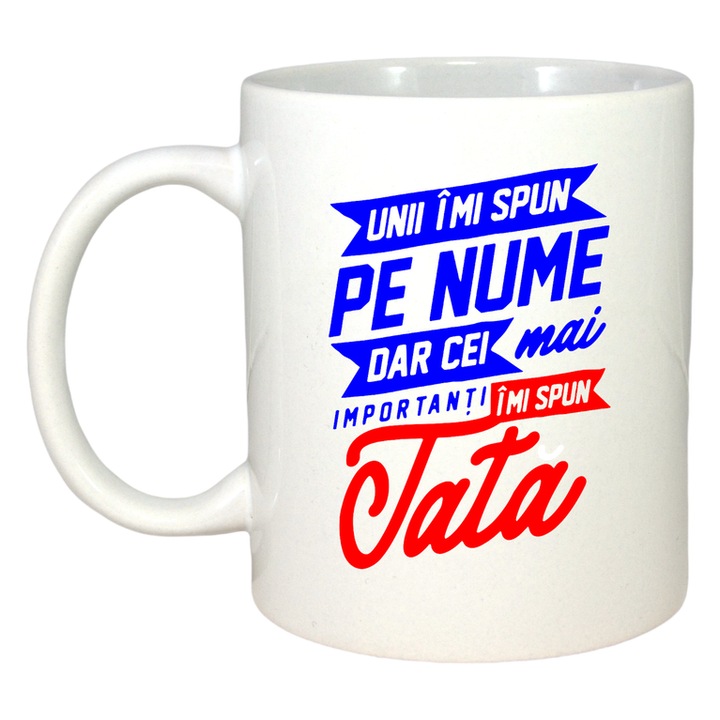 Cana unii imi spun pe nume dar cei mai importanti imi spun tata mesaj dragut, Cri-Flo, Ceramica, 330 ml, Culoare Alb