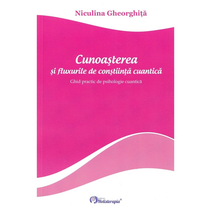 Cunoasterea Si Fluxurile De Constiinta Cuantica - Niculina Gheorghita