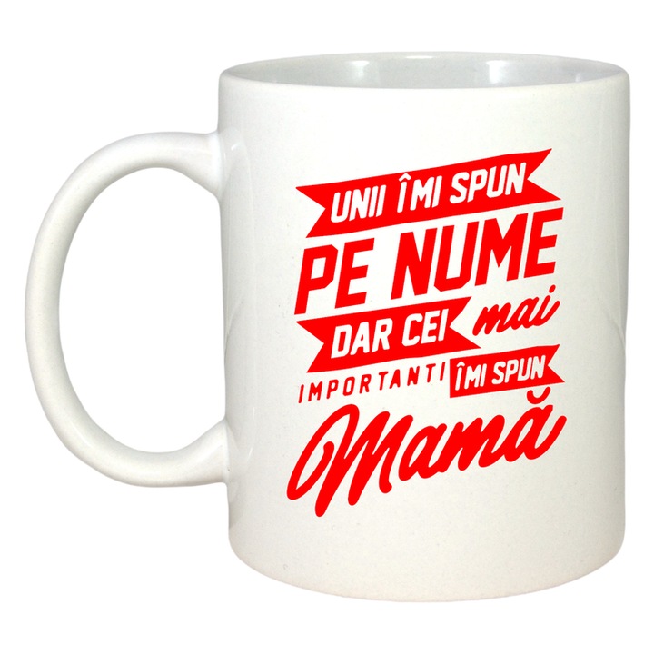 Cana uni imi spun pe nume dar cei mai importanti imi spun mama mesaj 1, Cri-Flo, Ceramica, 330 ml, Culoare Alb