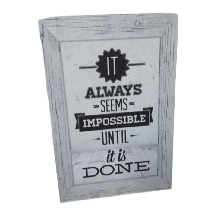 Tablou Canvas, 20x30cm, "It Always Seems Impossible Until It Is Done"