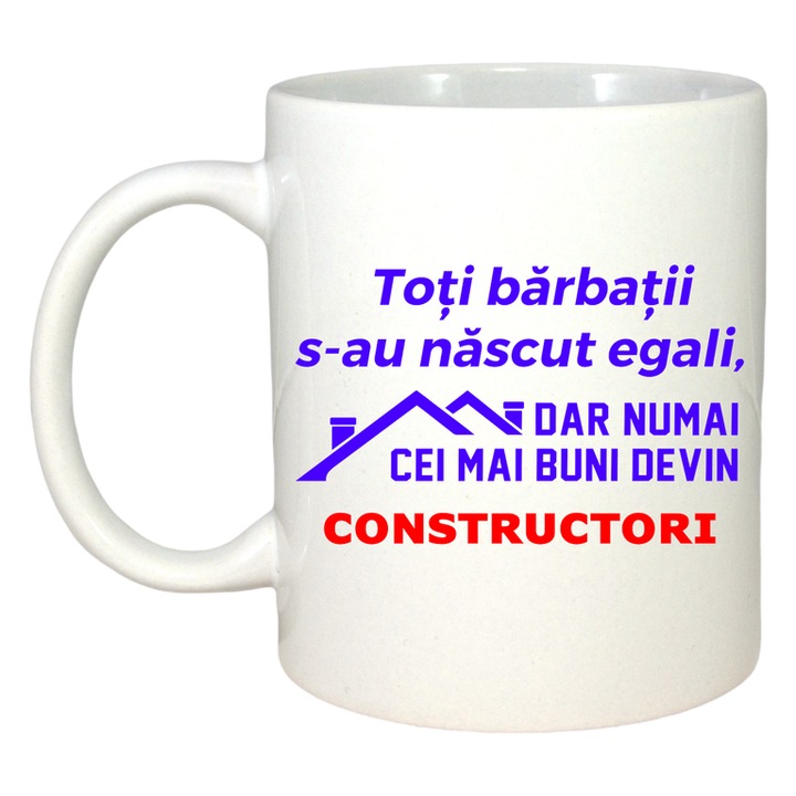 Cana toti barbatii s au nascut egali dar unii devin constructori mesaj muncitor, Cri-Flo, Ceramica, 330 ml, Culoare Alb