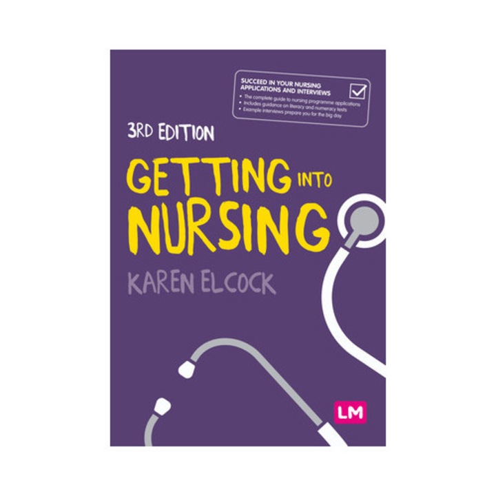Getting Into Nursing: A Complete Guide To Applications, Interviews And What It Takes To Be A Nurse - Karen Elcock