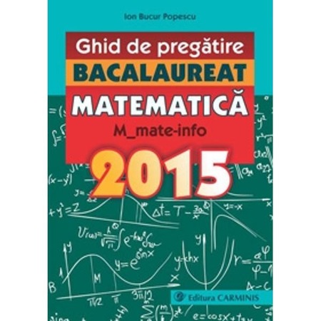 Bacalaureat 2015 Matematica M1 Mate Info Ghid De Pregatire Ion Bucur Popescu Emag Ro