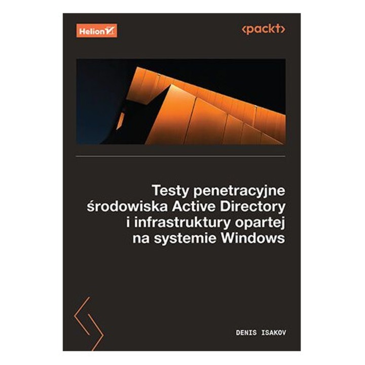 Testy penetracyjne środowiska Active Directory i infrastruktury opartej na systemie Windows, Denis Isakov