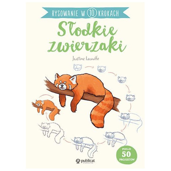 Słodkie zwierzaki. Rysowanie w 10 krokach, Justine Lecouffe