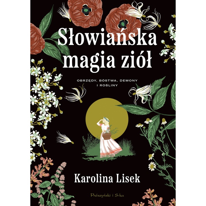 Słowiańska magia ziół. Obrzędy, bóstwa, demony i rośliny, Karolina Lisek